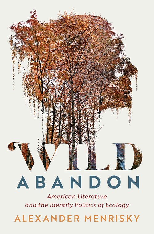 Book cover of Wild Abandon: American Literature and the Identity Politics of Ecology (Cambridge Studies in American Literature and Culture #185)