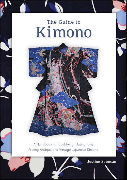 Book cover of The Guide to Kimono: A Handbook to Identifying, Dating, and Pricing Antique and Vintage Japanese Kimono