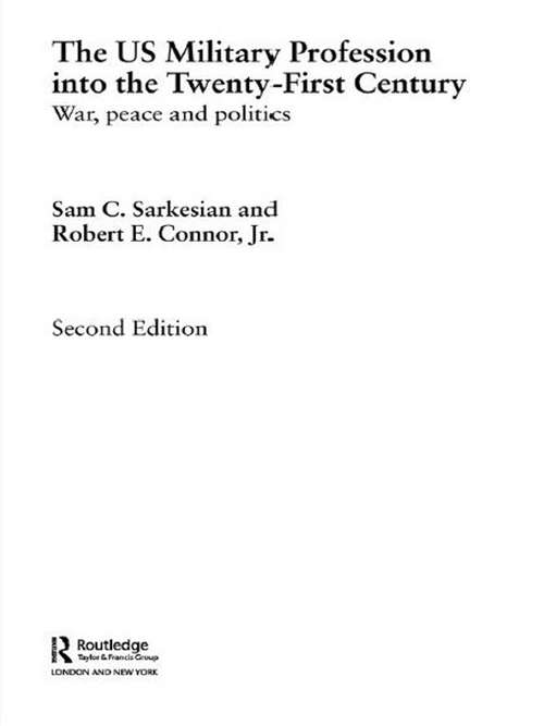 Book cover of The US Military Profession into the 21st Century: War, Peace and Politics (2) (Cass Military Studies)