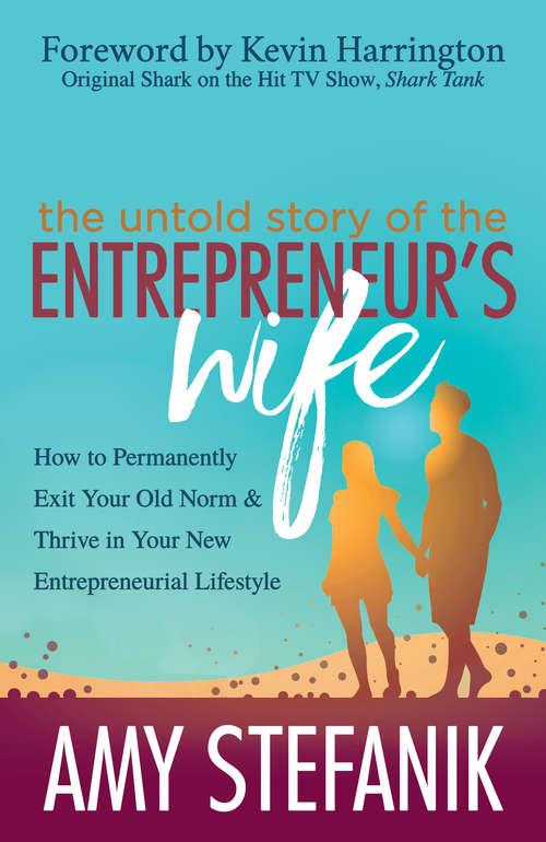 Book cover of The Untold Story of the Entrepreneur's Wife: How to Permanently Exit Your Old Norm & Thrive in Your New Entrepreneurial Lifestyle