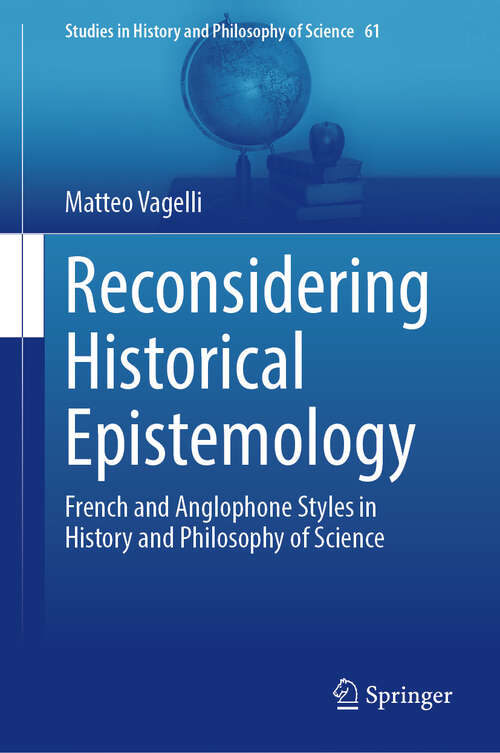 Book cover of Reconsidering Historical Epistemology: French and Anglophone Styles in History and Philosophy of Science (2024) (Studies in History and Philosophy of Science #61)