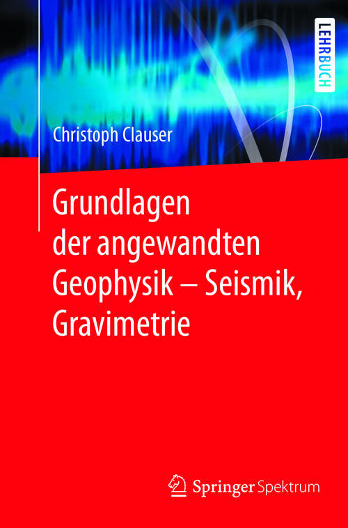 Book cover of Grundlagen der angewandten Geophysik - Seismik, Gravimetrie (1. Aufl. 2018)