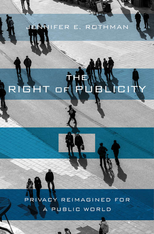 Book cover of The Right of Publicity: Privacy Reimagined for a Public World