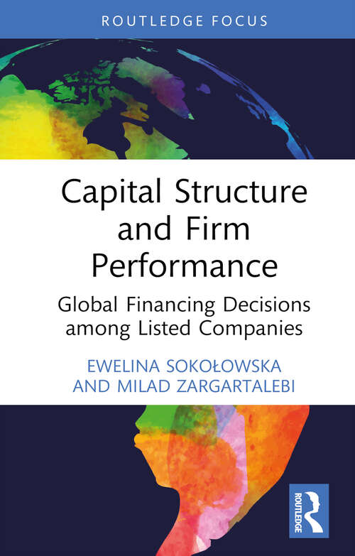 Book cover of Capital Structure and Firm Performance: Global Financing Decisions among Listed Companies (Routledge Focus on Economics and Finance)