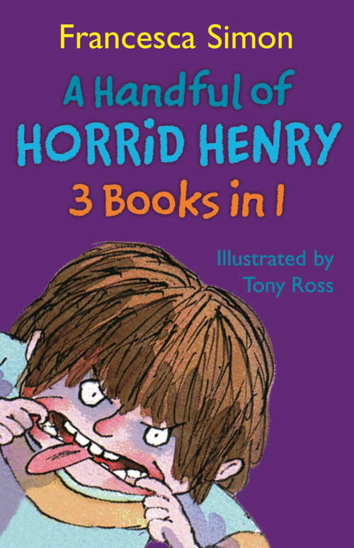 Book cover of A Handful of Horrid Henry 3-in-1: Horrid Henry/Secret Club/Tooth Fairy (Horrid Henry #1)