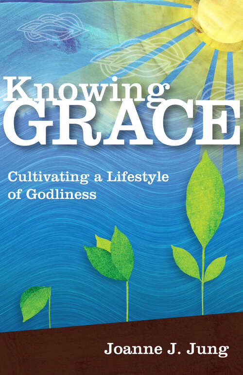 Book cover of Knowing Grace: Cultivating a Lifestyle of Godliness