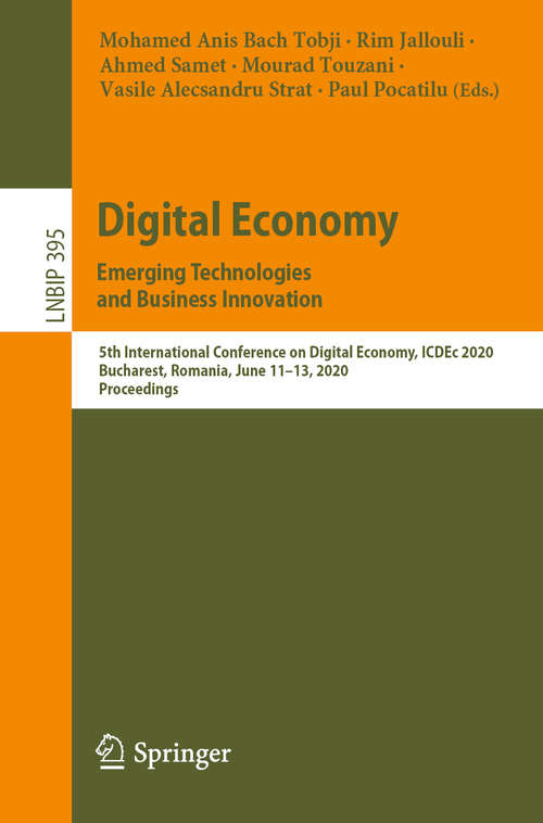 Book cover of Digital Economy. Emerging Technologies  and Business Innovation: 5th International Conference on Digital Economy, ICDEc 2020, Bucharest, Romania, June 11–13, 2020, Proceedings (1st ed. 2020) (Lecture Notes in Business Information Processing #395)