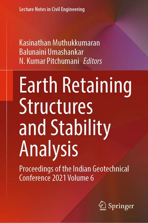 Book cover of Earth Retaining Structures and Stability Analysis: Proceedings of the Indian Geotechnical Conference 2021 Volume 6 (1st ed. 2023) (Lecture Notes in Civil Engineering #303)