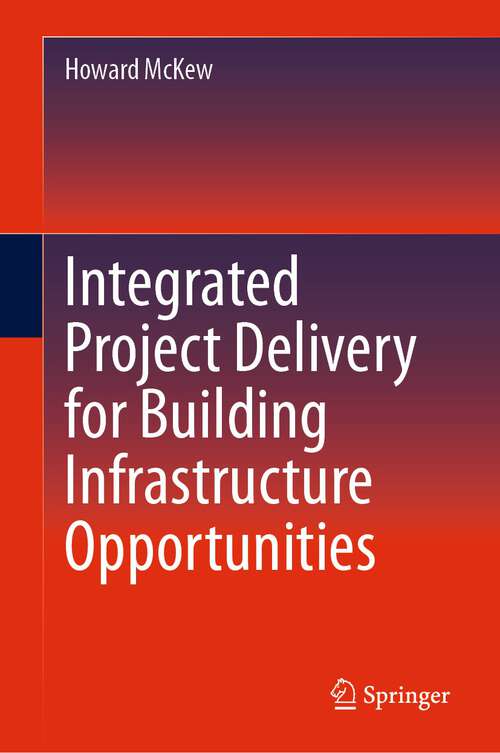 Book cover of Integrated Project Delivery for Building Infrastructure Opportunities (1st ed. 2024)