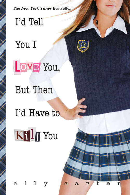 Book cover of I'd Tell You I Love You, But Then I'd Have to Kill You (Gallagher Girls Ser. #1)