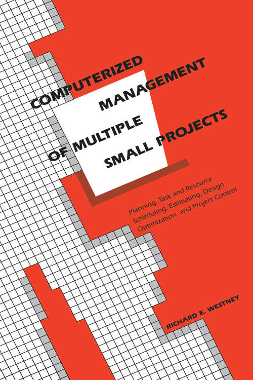 Book cover of Computerized Management of Multiple Small Projects: Planning, Task and Resource Scheduling, Estimating, Design Optimization, and Project Control (Cost Engineering Ser. #17)