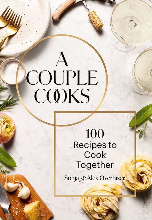 Book cover of A Couple Cooks: 100 Recipes to Cook Together