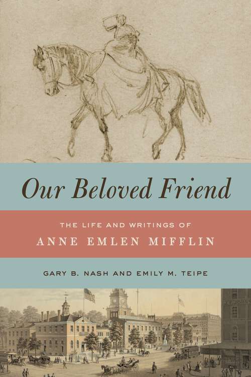 Book cover of Our Beloved Friend: The Life and Writings of Anne Emlen Mifflin