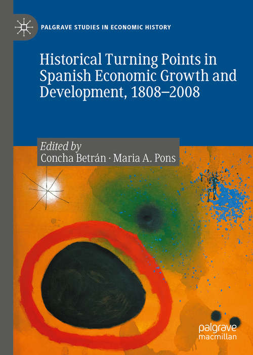 Book cover of Historical Turning Points in Spanish Economic Growth and Development, 1808–2008 (1st ed. 2020) (Palgrave Studies in Economic History)