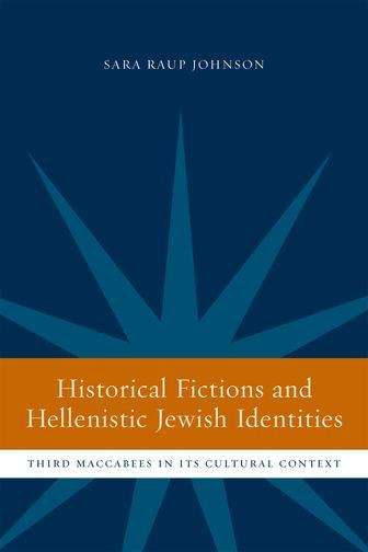 Book cover of Historical Fictions and Hellenistic Jewish Identity: Third Maccabees in Its Cultural Context