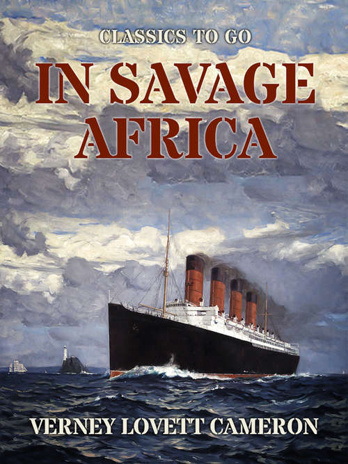 Book cover of In Savage Africa: Or, The Adventures Of Frank Baldwin From The Gold Coast To Zanzibar (Classics To Go)