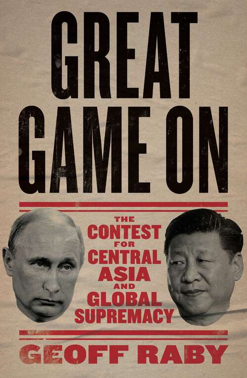 Book cover of Great Game On: The contest for Central Asia and Global Supremacy