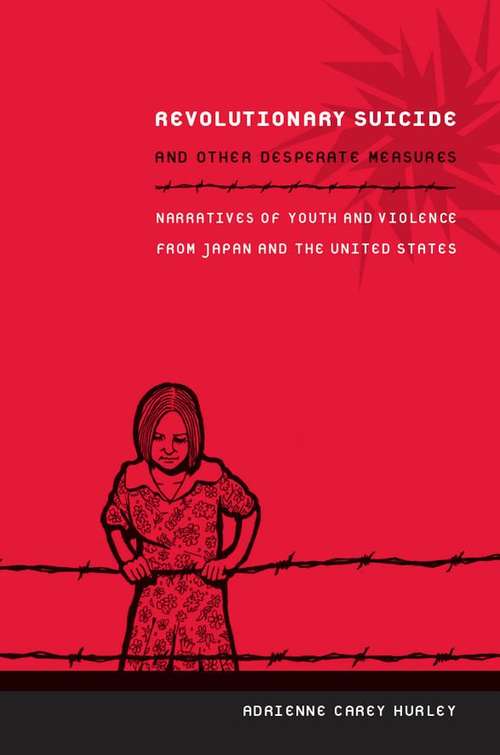 Book cover of Revolutionary Suicide and Other Desperate Measures: Narratives of Youth and Violence from Japan and the United States