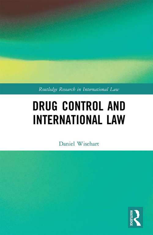 Book cover of Drug Control and International Law (Routledge Research in International Law)