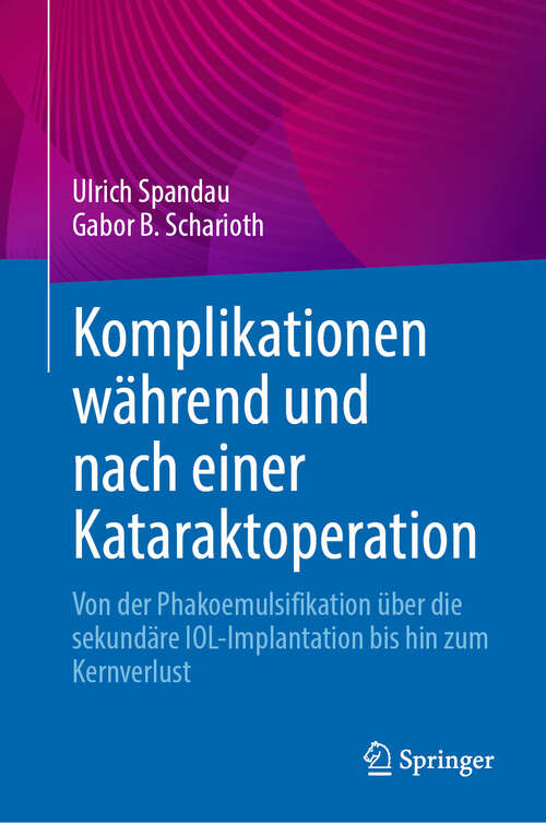 Book cover of Komplikationen während und nach einer Kataraktoperation: Von der Phakoemulsifikation über die sekundäre IOL-Implantation bis hin zum Kernverlust (2024)
