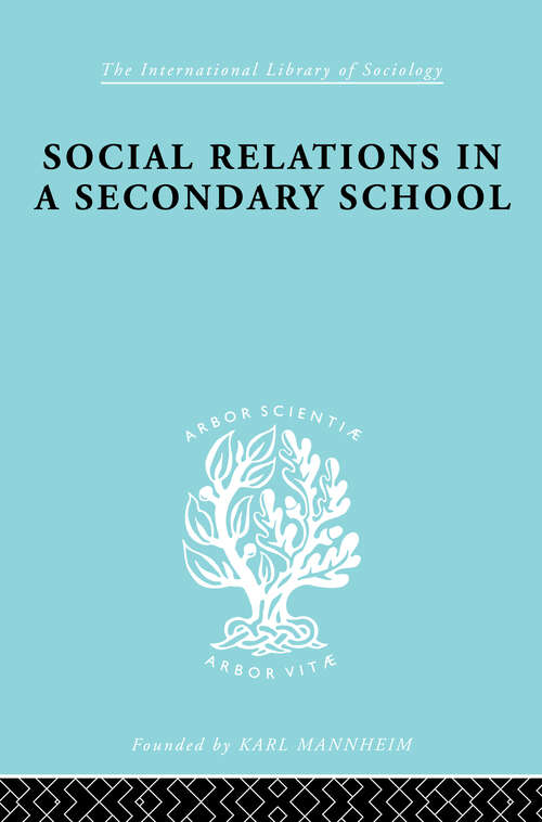 Book cover of Social Relations in a Secondary School (International Library of Sociology)