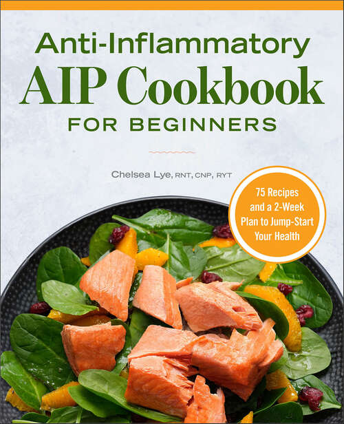 Book cover of Anti-Inflammatory AIP Cookbook for Beginners: 75 Recipes and a 2-week Plan to Jumpstart Your Health