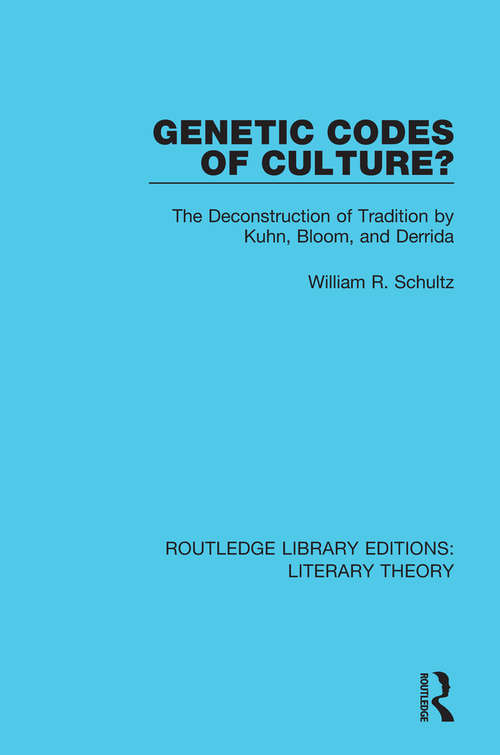 Book cover of Genetic Codes of Culture?: The Deconstruction of Tradition by Kuhn, Bloom, and Derrida (Routledge Library Editions: Literary Theory #24)