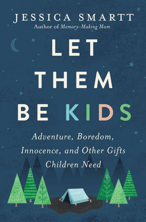 Book cover of Let Them Be Kids: Adventure, Boredom, Innocence, and Other Gifts Children Need