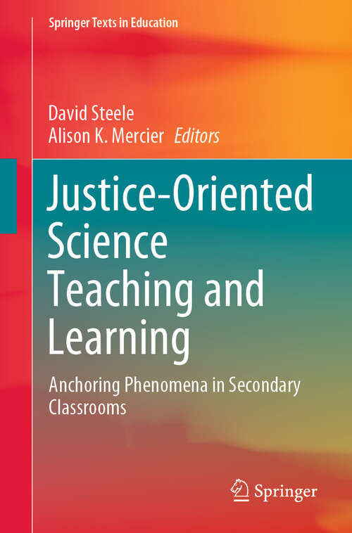 Book cover of Justice-Oriented Science Teaching and Learning: Anchoring Phenomena in Secondary Classrooms (Springer Texts in Education)