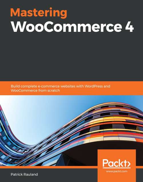 Book cover of Mastering WooCommerce 4: Build complete e-commerce websites with WordPress and WooCommerce from scratch