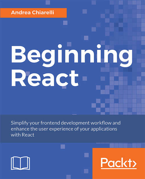 Book cover of Beginning React: Simplify your frontend development workflow and enhance the user experience of your applications with React
