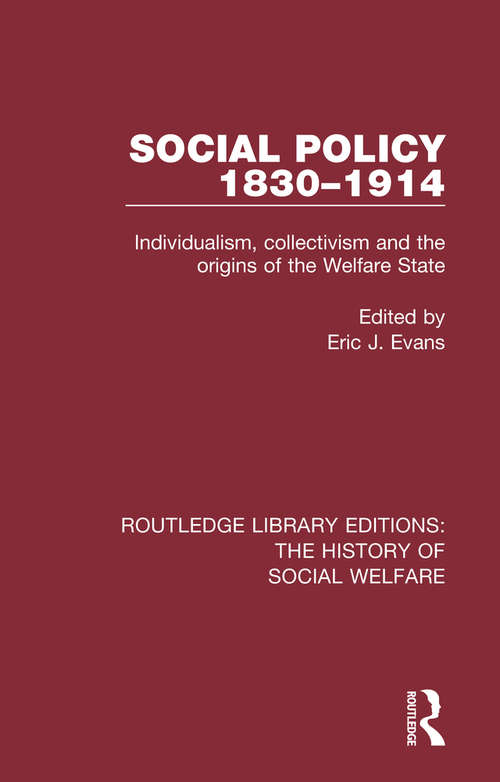 Book cover of Social Policy 1830-1914: Individualism, Collectivism and the Origins of the Welfare State (Routledge Library Editions: The History of Social Welfare #1)