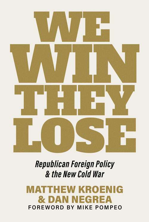 Book cover of We Win, They Lose: Republican Foreign Policy and the New Cold War