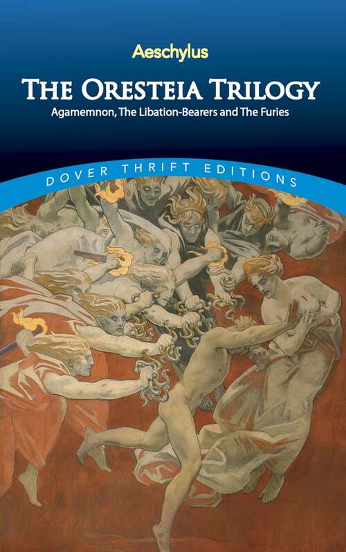 Book cover of The Oresteia Trilogy: Agamemnon, the Libation-Bearers and the Furies (Dover Thrift Editions Ser.)