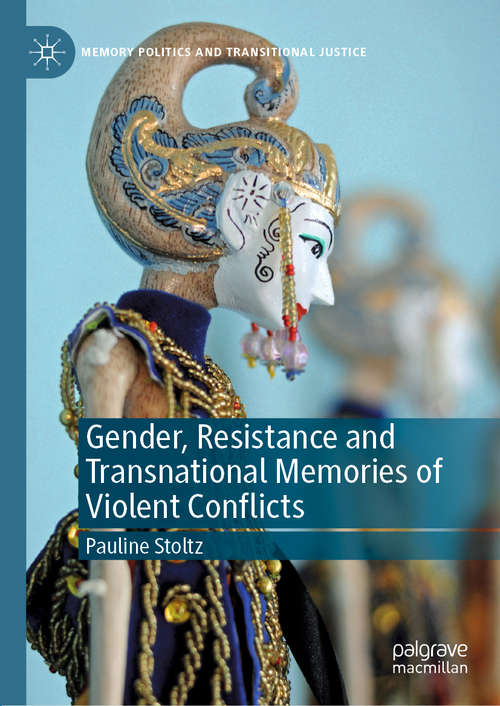 Book cover of Gender, Resistance and Transnational Memories of Violent Conflicts (1st ed. 2020) (Memory Politics and Transitional Justice)