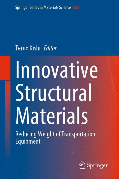 Book cover of Innovative Structural Materials: Reducing Weight of Transportation Equipment (1st ed. 2023) (Springer Series in Materials Science #336)