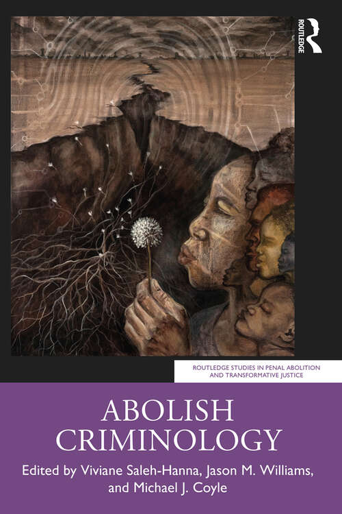 Book cover of Abolish Criminology (Routledge Studies in Penal Abolition and Transformative Justice)