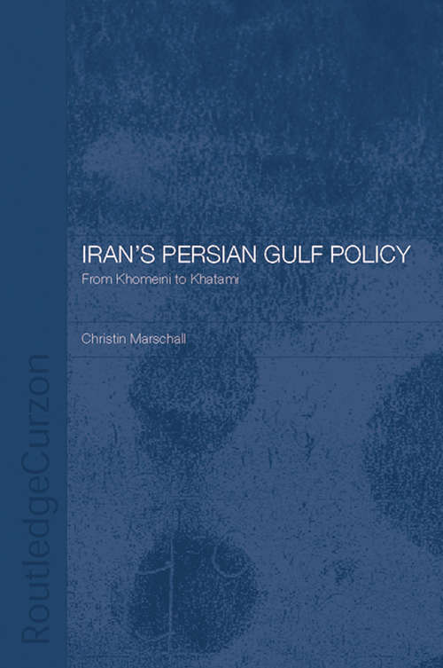 Book cover of Iran's Persian Gulf Policy: From Khomeini to Khatami