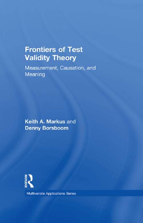 Book cover of Frontiers of Test Validity Theory: Measurement, Causation, and Meaning (Multivariate Applications Series)