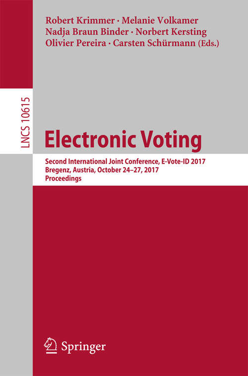 Book cover of Electronic Voting: Second International Joint Conference, E-Vote-ID 2017, Bregenz, Austria, October 24-27, 2017, Proceedings (1st ed. 2017) (Lecture Notes in Computer Science #10615)