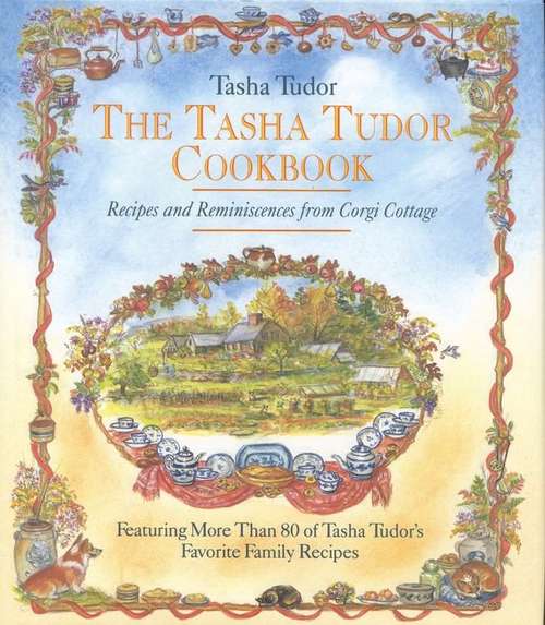 Book cover of The Tasha Tudor Cookbook: Recipes and Reminiscences from Corgi Cottage