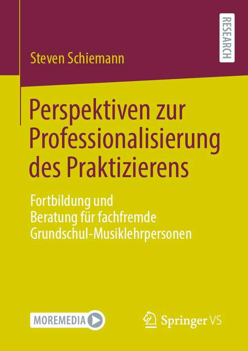 Book cover of Perspektiven zur Professionalisierung des Praktizierens: Fortbildung und Beratung für fachfremde Grundschul-Musiklehrpersonen (1. Aufl. 2021)