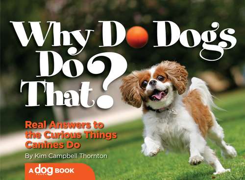 Book cover of Why Do Dogs Do That?: Real Answers to the Curious Things Canines Do?