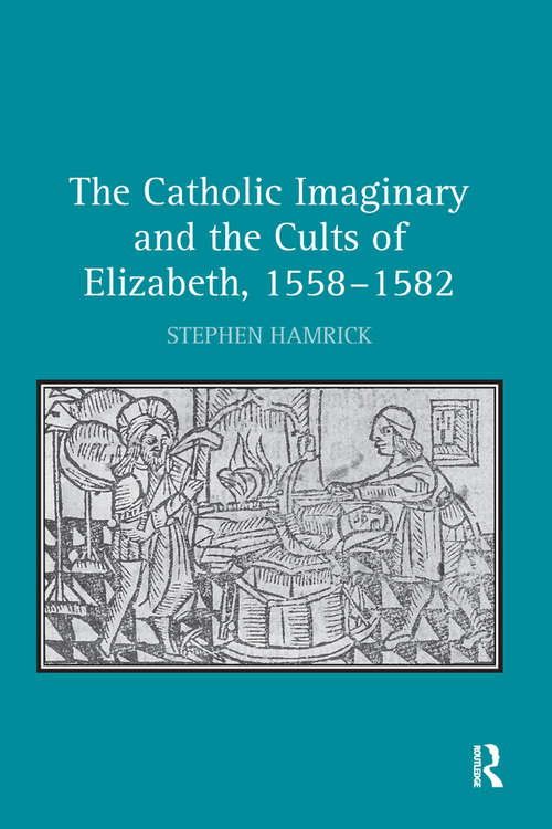 Book cover of The Catholic Imaginary and the Cults of Elizabeth, 1558–1582