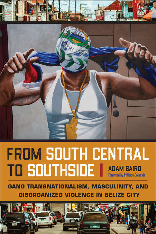 Book cover of From South Central to Southside: Gang Transnationalism, Masculinity, and Disorganized Violence in Belize City (Studies in Transgression)