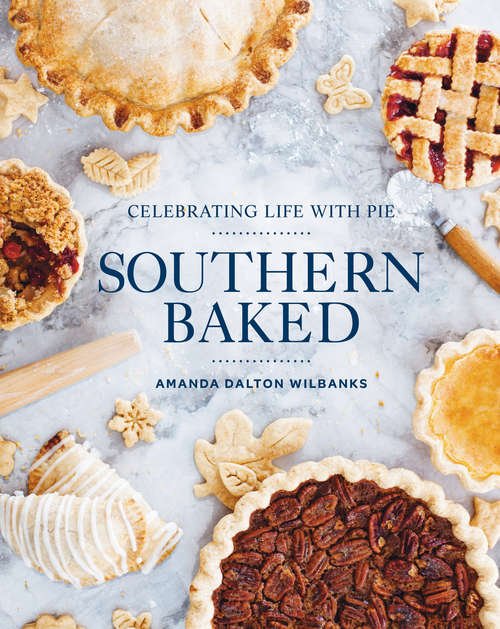 Book cover of Southern Baked: Celebrating Life with Pie