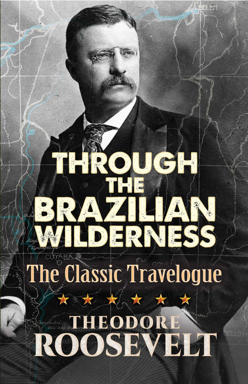 Book cover of Through the Brazilian Wilderness: The Classic Travelogue