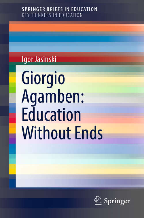 Book cover of Giorgio Agamben: Education Without Ends (1st ed. 2018) (SpringerBriefs in Education)
