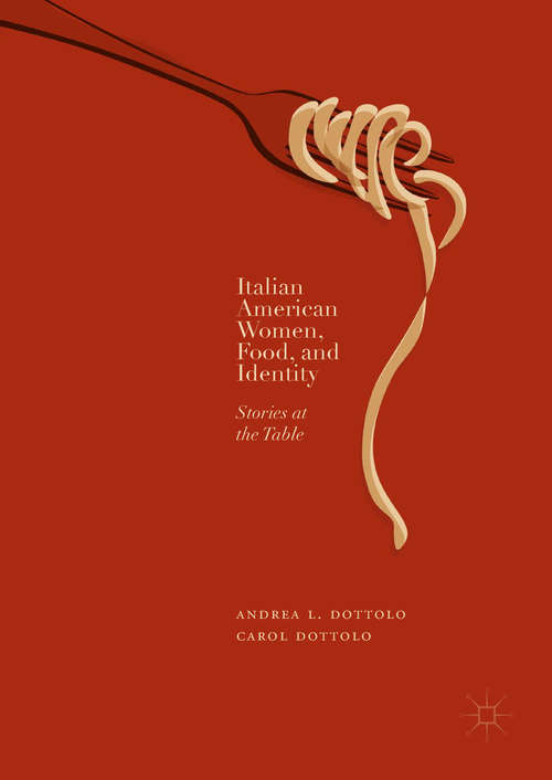 Book cover of Italian American Women, Food, and Identity: Stories at the Table (1st ed. 2018)