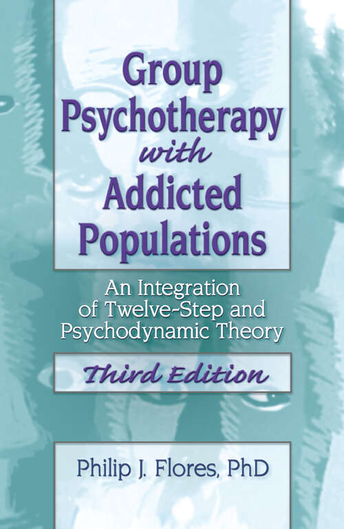 Book cover of Group Psychotherapy with Addicted Populations: An Integration of Twelve-Step and Psychodynamic Theory (Third Edition) (3)